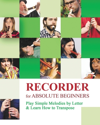 Recorder for Absolute Beginners: Play Simple Melodies by Letter - Winter, Helen