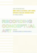 Recording Conceptual Art: Early Interviews with Barry, Huebler, Kaltenbach, LeWitt, Morris, Oppenheim, Siegelaub, Smithson, Weiner