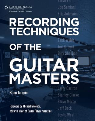 Recording Techniques of the Guitar Masters - Tarquin, Brian (Brian Tarquin)