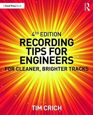 Recording Tips for Engineers: For Cleaner, Brighter Tracks - Crich, Tim