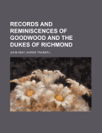 Records and Reminiscences of Goodwood and the Dukes of Richmond
