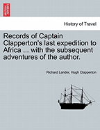 Records of Captain Clapperton's Last Expedition to Africa: With the Subsequent Adventures of the Author