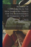 Records Of Conventions In The New Hampshire Grants For The Independence Of Vermont, 1776-1777: Reproduced In Facsimile From Manuscripts In The Library Of Congress