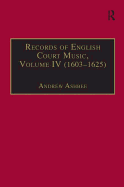 Records of English Court Music: Volume IV (1603-1625)