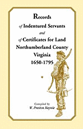 Records of Indentured Servants and of Certificates for Land, Northumberland County, Virginia, 1650-1795