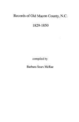 Records of Old Macon County, North Carolina, 1829-1850 - McRae, Barbara Sears (Compiled by)