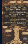 Records of Some of the Descendants of George and Maturin Ricker: Who Were Early at Dover, N. H.: and Who Were Killed by the Indians, June 4, 1706