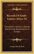 Records of South-Eastern Africa V6: Collected in Various Libraries and Archive Departments in Europe