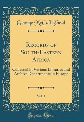 Records of South-Eastern Africa, Vol. 1: Collected in Various Libraries and Archive Departments in Europe (Classic Reprint) - Theal, George McCall