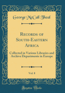 Records of South-Eastern Africa, Vol. 8: Collected in Various Libraries and Archive Departments in Europe (Classic Reprint)