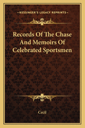 Records Of The Chase And Memoirs Of Celebrated Sportsmen