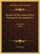 Records of the Colony of New Plymouth in New England V1: 1620-1651 (1861)