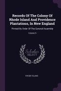 Records Of The Colony Of Rhode Island And Providence Plantations, In New England: Printed By Order Of The General Assembly; Volume 9