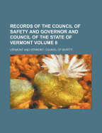 Records of the Council of Safety and Governor and Council of the State of Vermont, Volume 8