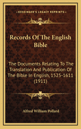 Records Of The English Bible: The Documents Relating To The Translation And Publication Of The Bible In English, 1525-1611 (1911)