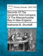 Records of the Governor and Company of the Massachusetts Bay in New England: Printed by Order of the Legislature