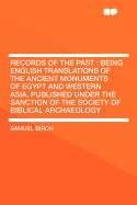 Records of the Past: Being English Translations of the Ancient Monuments of Egypt and Western Asia, Published Under the Sanction of the Society of Biblical Archaeology Volume 2