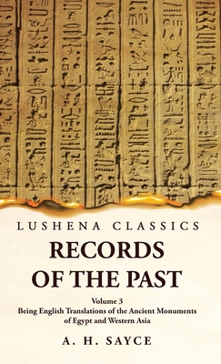 Records of the Past Being English Translations of the Ancient Monuments of Egypt and Western Asia Volume 3 - A H Sayce