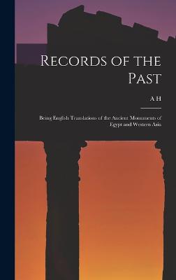 Records of the Past: Being English Translations of the Ancient Monuments of Egypt and Western Asia - Sayce, A H 1845-1933