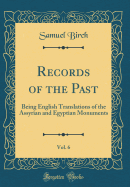 Records of the Past, Vol. 6: Being English Translations of the Assyrian and Egyptian Monuments (Classic Reprint)