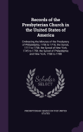 Records of the Presbyterian Church in the United States of America: Embracing the Minutes of the Presbytery of Philadelphia, 1706 to 1716; the Synod, 1717 to 1758; the Synod of New York, 1745 to 1758; the Synod of Philadelphia and New York, 1758 to 1788