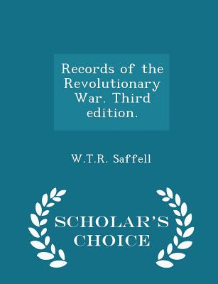 Records of the Revolutionary War. Third edition. - Scholar's Choice Edition - Saffell, W T R