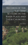 Records of the Scottish Settlers in the River Plate and Their Churches