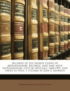 Records of the Sheriff Court of Aberdeenshire: Records, 1642-1660, with Supplementary Lists of Officials, 1660-1907, and Index to Vols. 1-3 [Comp. by Jean E. Kennedy