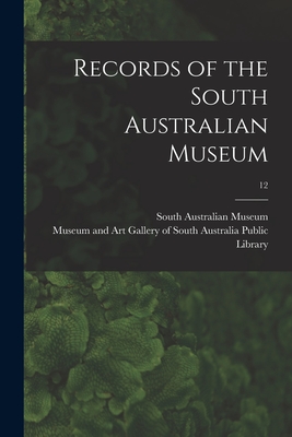 Records of the South Australian Museum; 12 - South Australian Museum (Creator), and Public Library, Museum And Art Galler (Creator)