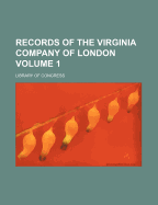 Records Of The Virginia Company Of London; Volume 1