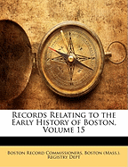 Records Relating to the Early History of Boston, Volume 15 - Boston (Mass ) Registry Dept (Creator)