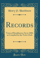 Records: Town of Brookhaven, Up to 1800, as Compiled by the Town Clerk (Classic Reprint)
