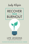 Recover from Burnout: Life lessons to regain your passion, productivity and purpose