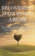 Recovering After Hidden Abuse: What The Victims Need to Know to Recognize the Signs of Psychological Abuse and Recovery from Mental Manipulation - Includes Emotional Abuse and Narcissistic Abuse