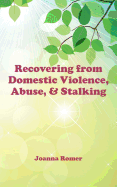 Recovering from Domestic Violence, Abuse, and Stalking