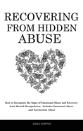 Recovering From Hidden Abuse: How to Recognize the Signs of Emotional Abuse and Recovery from Mental Manipulation - Includes Emotional Abuse and Narcissistic Abuse