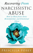 Recovering From Narcissistic Abuse: How to Heal from Toxic Relationships and Emotional Abuse