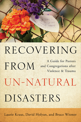 Recovering from Un-Natural Disasters - Kraus, Laurie, and Holyan, David, and Wismer, Bruce