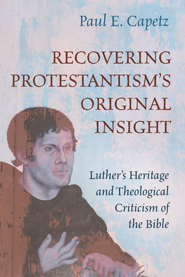 Recovering Protestantism's Original Insight - Capetz, Paul E