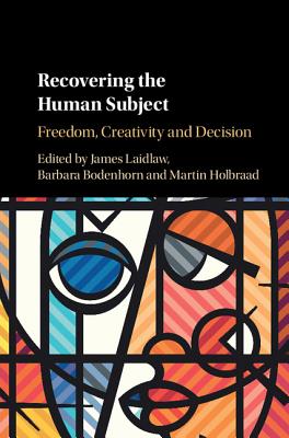 Recovering the Human Subject: Freedom, Creativity and Decision - Laidlaw, James (Editor), and Bodenhorn, Barbara (Editor), and Holbraad, Martin (Editor)
