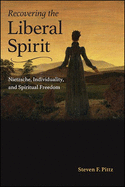 Recovering the Liberal Spirit: Nietzsche, Individuality, and Spiritual Freedom