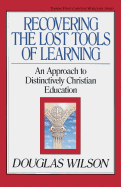 Recovering the Lost Tools of Learning, 12: An Approach to Distinctively Christian Education