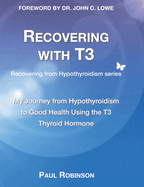Recovering with T3: My journey from hypothyroidism to good health using the T3 thyroid hormone