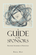Recovery Anchored in Principles!: A Guide for Sponsors