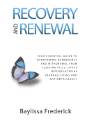 Recovery and Renewal: Your Essential Guide to Overcoming Dependency and Withdrawal from Sleeping Pills, Other Benzodiazepine Tranquillisers and Antidepressants