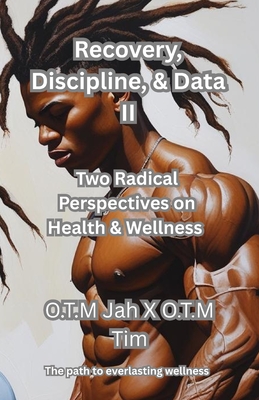 Recovery Discipline, & Data II: Two Radical Perspectives on Health and Wellness - Outing, Timothy, II, and Conway, Dedrick
