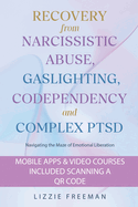 Recovery From Narcissistic Abuse, Gaslighting, Codependency and Complex PTSD: Navigating the Maze of Emotional Liberation