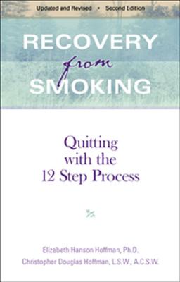 Recovery from Smoking: Quitting with the 12 Step Process - Revised Second Edition - Hoffman, Elizabeth Hanson, Ph.D., and Hoffman, Christopher Douglas, L.S.W., A.C.S.W., and Hoffman, Hanson