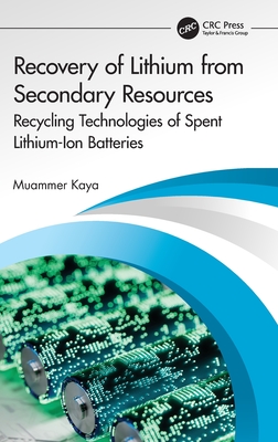 Recovery of Lithium from Secondary Resources: Recycling Technologies of Spent Lithium-Ion Batteries - Kaya, Muammer