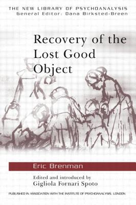 Recovery of the Lost Good Object - Brenman, Eric, and Fornari Spoto, Gigliola (Editor)